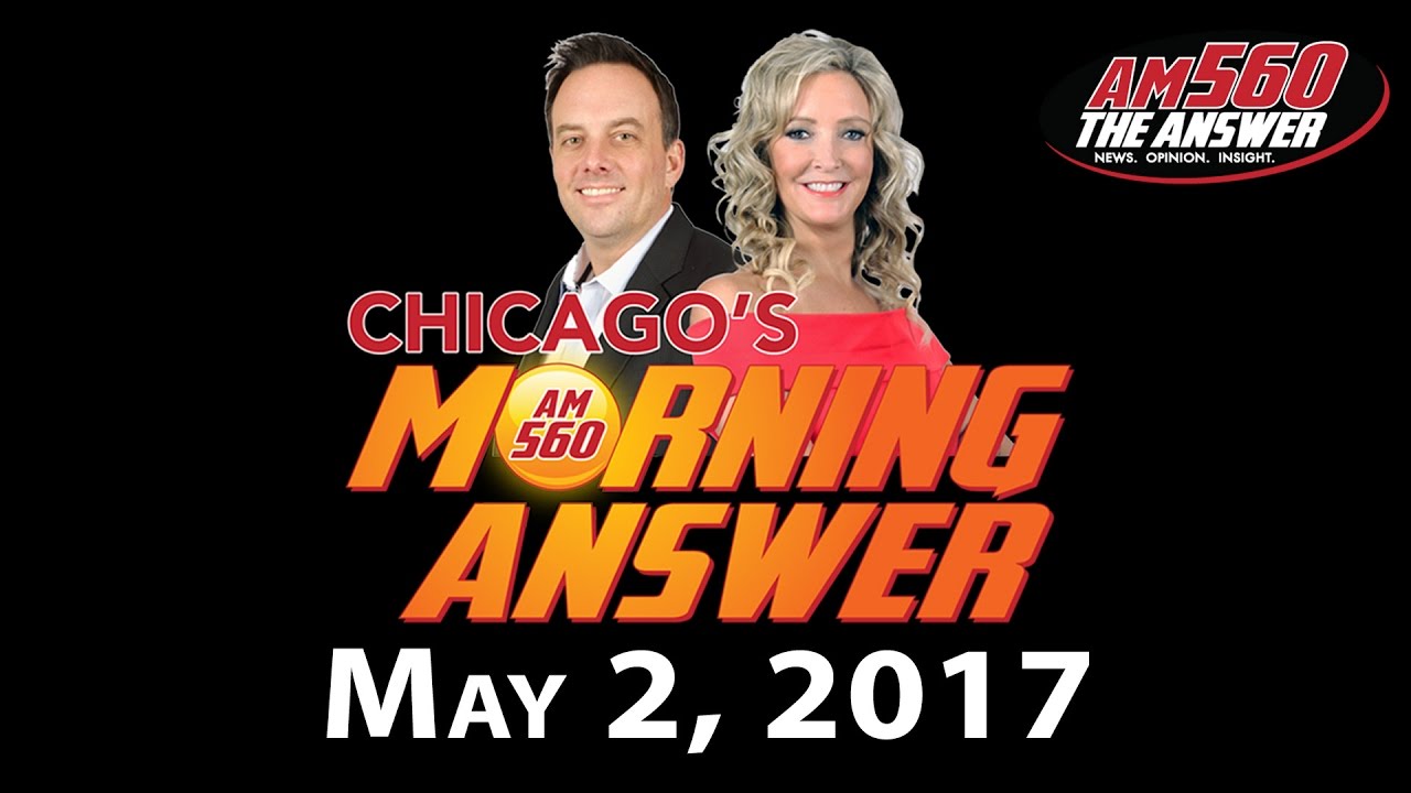 Chicago’s Morning Answer Show Notes: Tuesday 5/2/2017