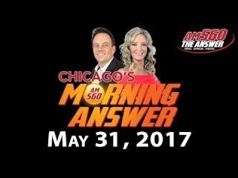 Chicago’s Morning Answer Show Notes: Wednesday 5/31/2017