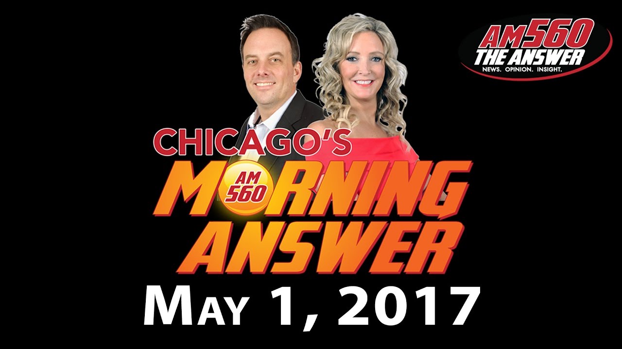 Chicago’s Morning Answer Show Notes: Monday 5/1/2017