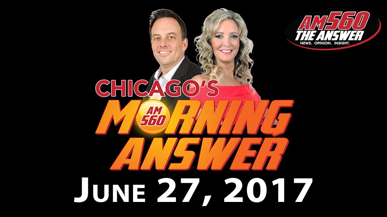 Chicago’s Morning Answer Show Notes: Tuesday 6/27/2017