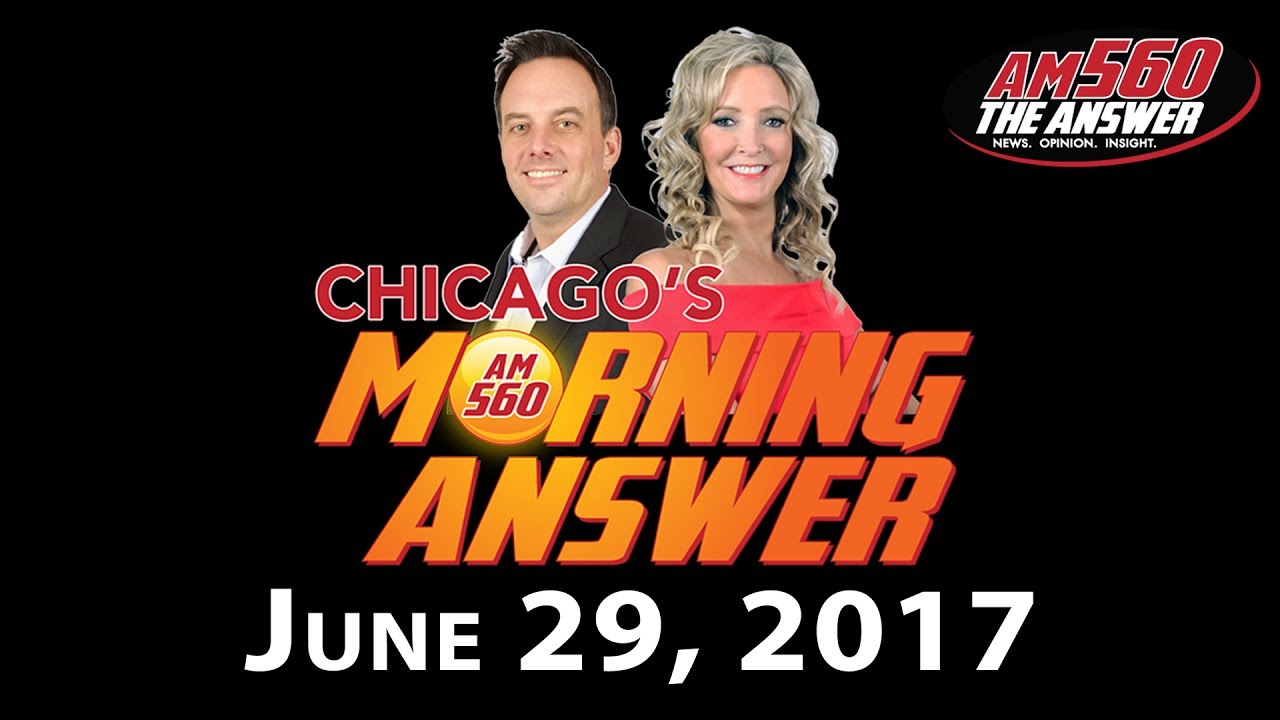 Chicago’s Morning Answer Show Notes: Thursday 6/29/2017
