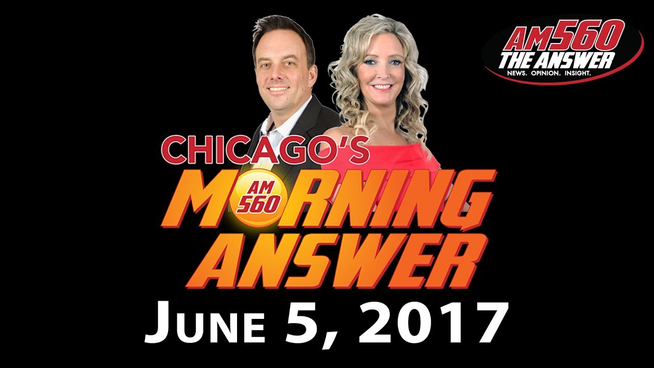 Chicago’s Morning Answer Show Notes: Monday 6/5/2017