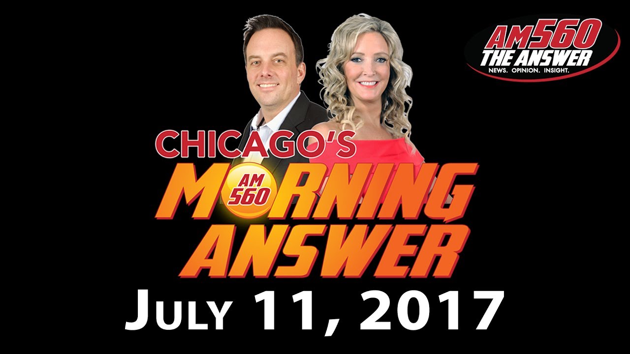 Chicago’s Morning Answer Show Notes: Tuesday 7/11/2017