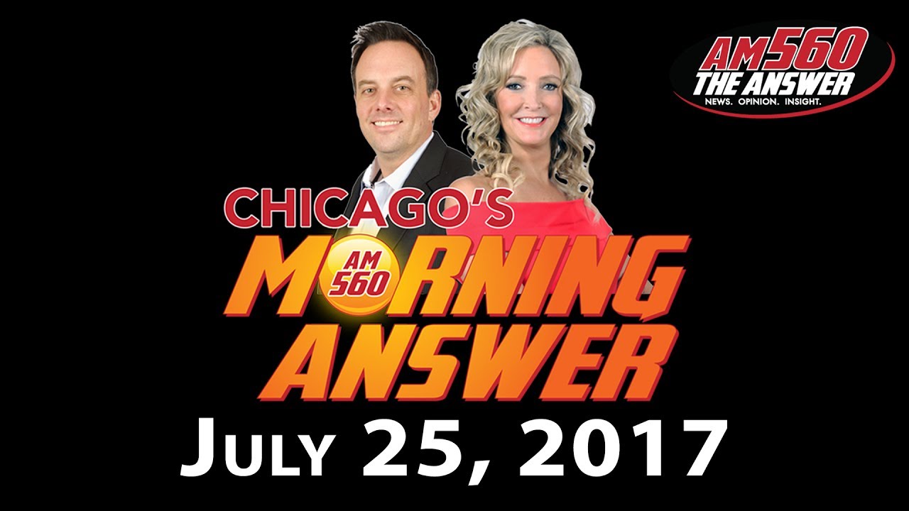 Chicago’s Morning Answer Show Notes: Tuesday 7/25/2017