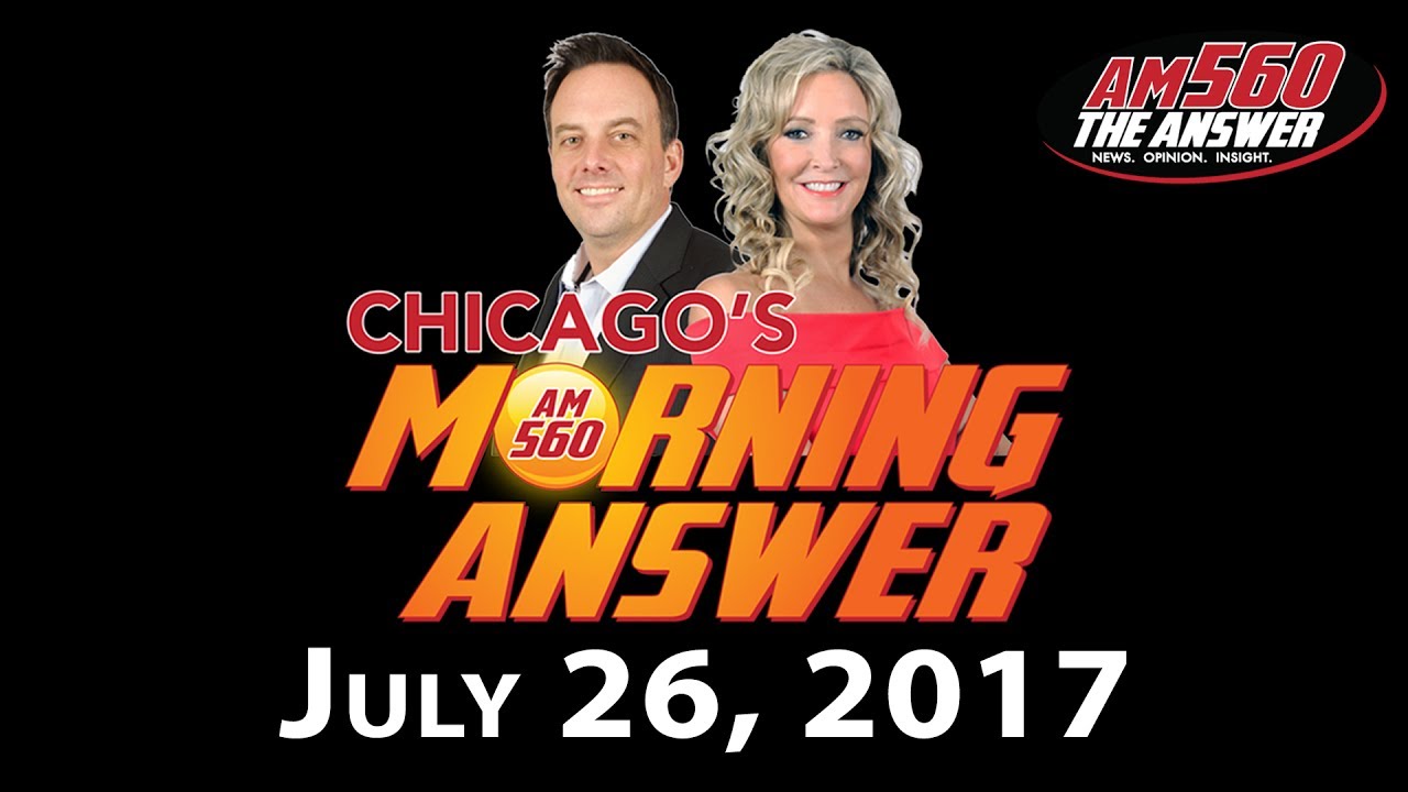 Chicago’s Morning Answer Show Notes: Wednesday 7/26/2017