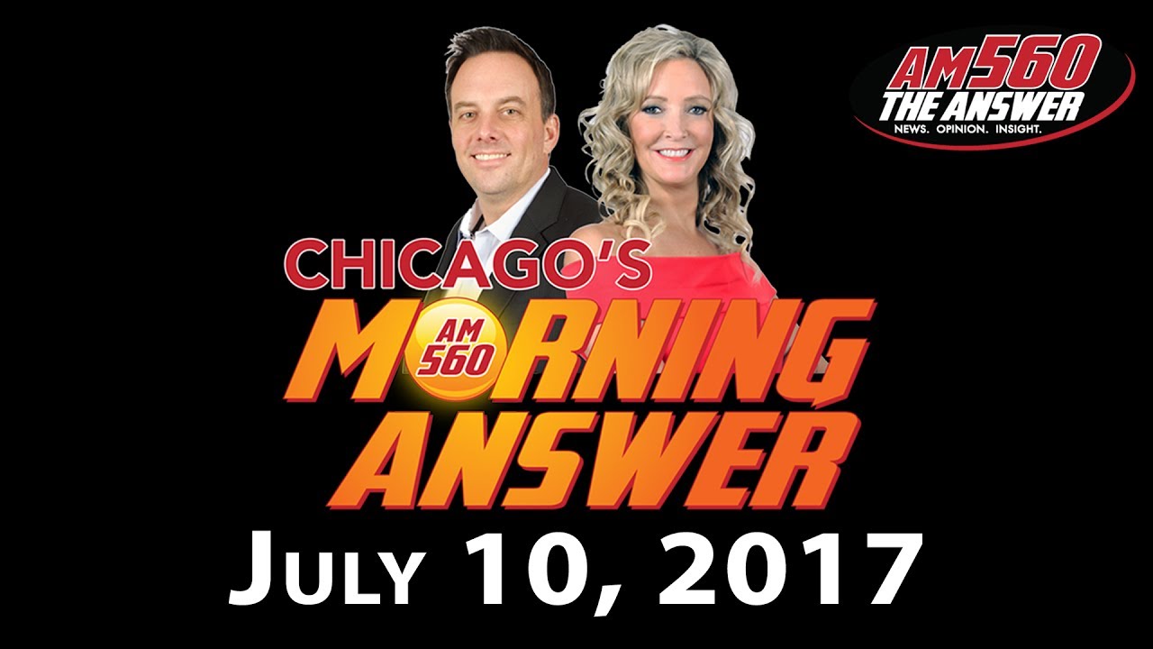 Chicago’s Morning Answer Show Notes: Monday 7/10/2017