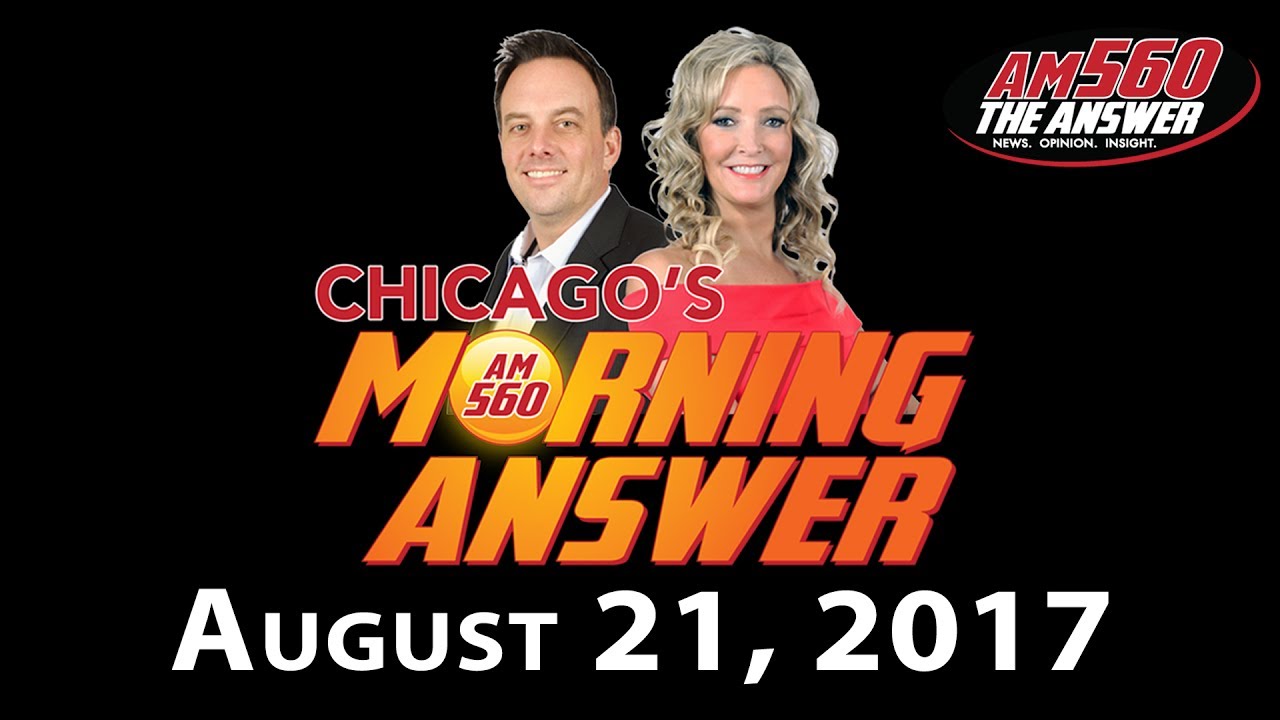 Chicago’s Morning Answer Show Notes: Monday 8/21/2017