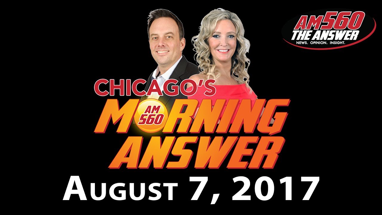Chicago’s Morning Answer Show Notes: Monday 8/7/2017