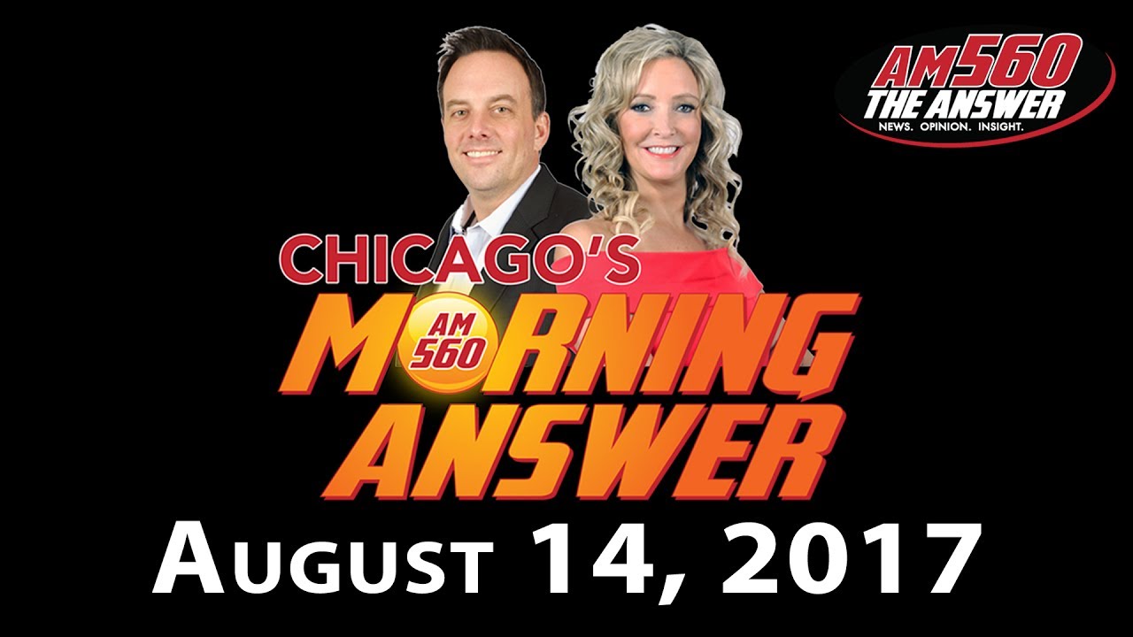 Chicago’s Morning Answer Show Notes: Monday 8/14/2017